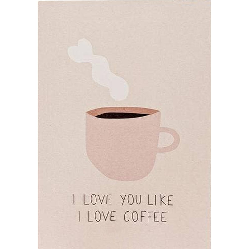 Mimi & August I Love You Like I Love Coffee Greeting Card comes with envelope