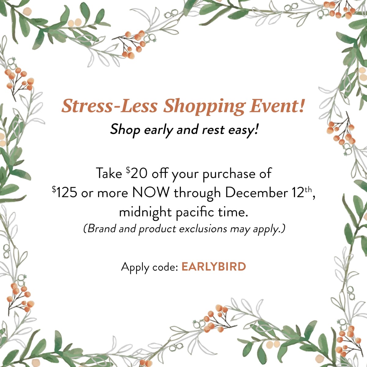 Image of Stess-Less Shopping Event! Take $20 off your purchase of $125 or more SITEWIDE purchase - details below