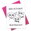 Bad Bitches Run This Shit Card