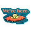 We’re Here Sticker