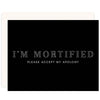 I'm Mortified Greeting Card