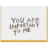 You Are Important To Me Card